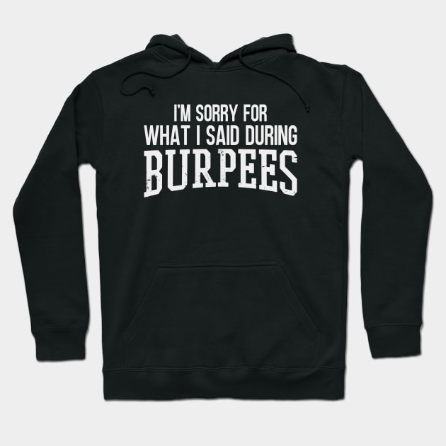 I'm Sorry For What I Said During Burpees Hoodie by Zen Cosmos Official